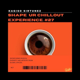 Shape Ur Chillout Experience #27 (Guest Mix By KagisoSirTunez)