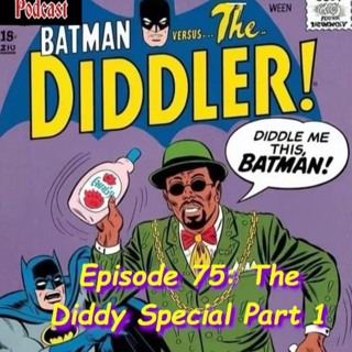 Episode 75: The Diddy Episode Part 1
