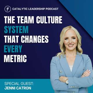 The Team Culture System That Changes Every Metric, with Jenni Catron