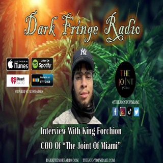 Dark Fringe Radio Episode #97 Interview With King Forchion COO The Joint Of Miami