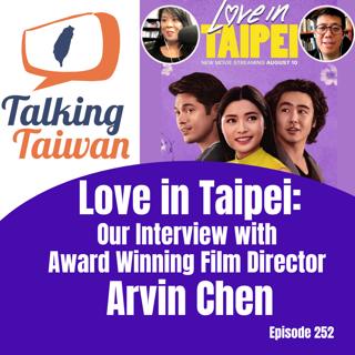 Ep 252 Love in Taipei | Our Interview with Award Winning Film Director Arvin Chen