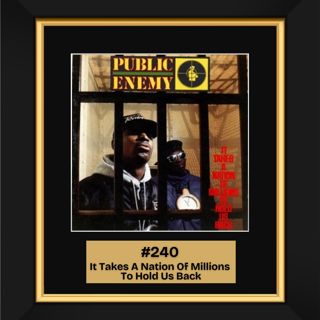 #240 – It Takes a Nation of Millions to Hold Us Back by Public Enemy (1988)
