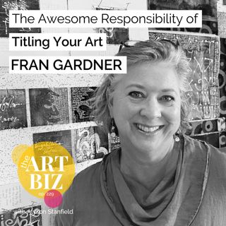 The Awesome Responsibility of Titling Your Art with Fran Gardner (229)
