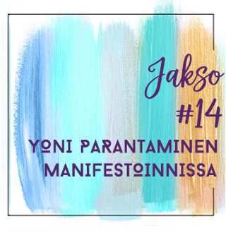 14: Yoni parantaminen & tietoinen mielihyvä
