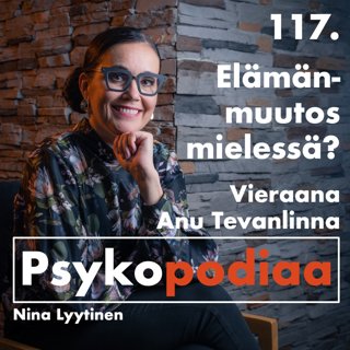 117. Elämänmuutos mielessä? Vieraana Anu Tevanlinna.