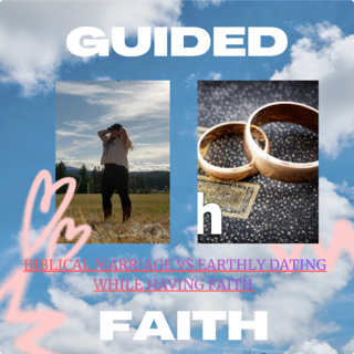 Biblical Marriage Vs Earthly Dating: While Having Faith