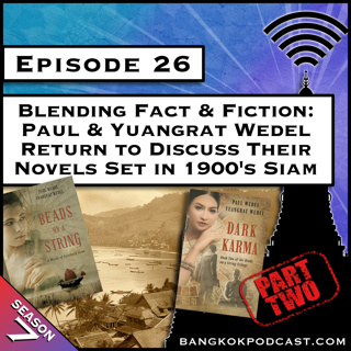 Blending Fact & Fiction: Paul & Yuangrat Wedel Return to Discuss Their Novels Set in 1900s Siam Part 2 [S7.E26]