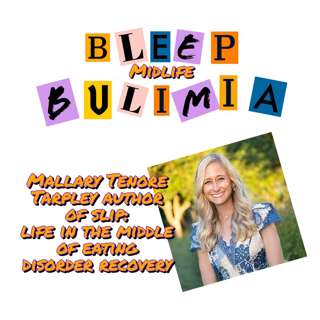 Bleep Bulimia Episode #128 with Mallary Tenore Tarpley Author of Slip: Life in the Middle of Eating Disorder Recovery