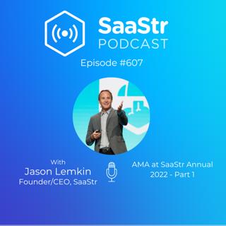 SaaStr 607: AMA with SaaStr Founder & CEO Jason Lemkin at SaaStr Annual 2022 - Part 1