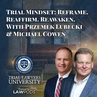 Trial Mindset: Reframe. Reaffirm. Reawaken. With Przemek Lubecki and Michael Cowen