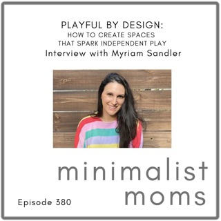 Playful by Design: How to Create Spaces That Spark Independent Play | Myriam Sandler (EP379)