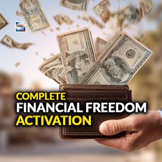 Complete Financial Freedom Activation - Liberation From Money Worries Forever