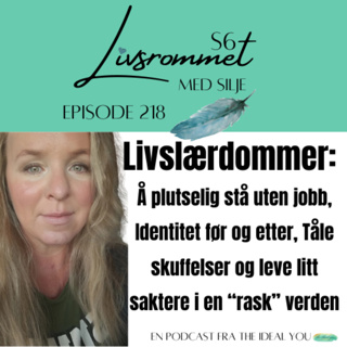 E218: Livslærdommer: Å plutselig stå uten jobb, Identitet før og etter, Tåle skuffelser og leve litt saktere i en “rask” verden