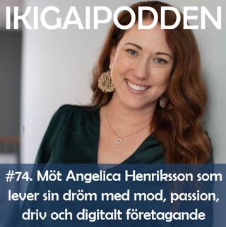 074. Möt Angelica Henriksson som lever sin dröm med mod, passion, driv och frihet genom digitalt företagande