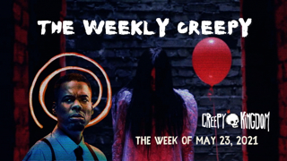 The Weekly Creepy 5-23-21