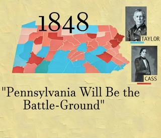 THE 1848 PRESIDENTIAL ELECTION: PART 2 - PENNSYLVANIA IS THE "BONE AND SINEW"  