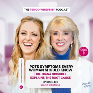Eps 430: POTS Symptoms Every Woman Should Know | Dr. Diana Driscoll Explains the Root Cause