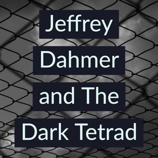 Jeffrey Dahmer and The Dark Tetrad (2019 rerun)