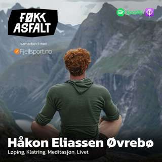#220 - Håkon Eliassen Øvrebø | Løping, Klatring, Meditasjon, Livet