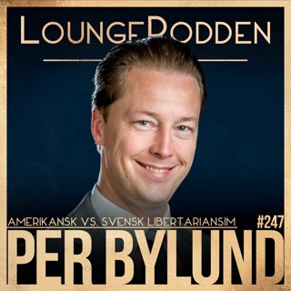 #247 – DEL 2: Amerikansk vs. Svensk Libertarianism | Per Bylund, Oklahoma State University & Mises Institute