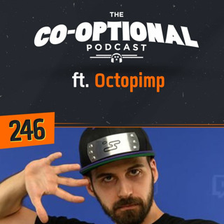 The Co-Optional Podcast Ep. 246 ft. Octopimp