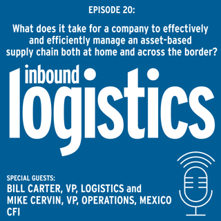 IL Podcast 020: What does it take for a company to effectively and efficiently manage an asset-based supply chain both at home and across the border? Guests: Bill Carter, VP, Logistics and Mike Cervin, VP, Operations, Mexico of CFI