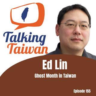 Ep 155 | Ed Lin: Ghost Month in Taiwan