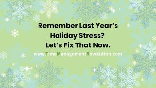 Remember Last Year's Holiday Stress? Let's Fix That Now.