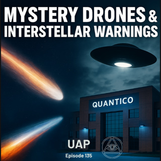 Uncovering Anomalies Podcast (UAP) - Episode 135 - Mystery Drones & Interstellar Warnings: 3I/Atlas, NATO, and War Drums