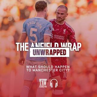 What Should Happen To Manchester City? | TAW Unwrapped
