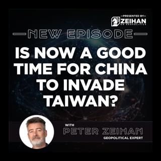 Is Now a Good Time for China to Invade Taiwan? || Peter Zeihan