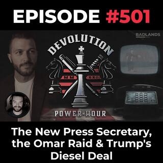 Devolution Power Hour Ep. 501: The New Press Secretary, the Omar Raid & Trump’s Diesel Deal
