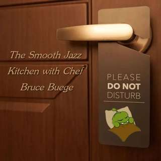 The Smooth Jazz Kitchen with Chef Bruce Buege - Don't Disturb the Smooth