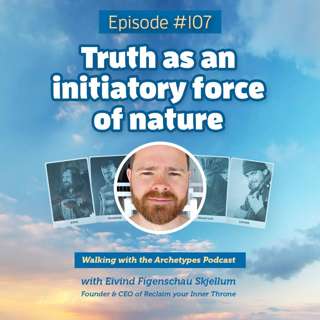 #107: Truth as an initiatory force of nature