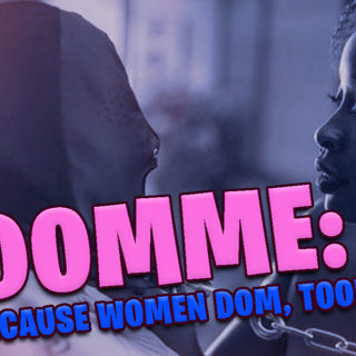 Domme: Because Women Dom, too!