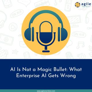 AI Is Not a Magic Bullet: What Enterprise AI Gets Wrong