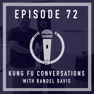 Episode 72 - Kung Fu Conversations with Randel Davis