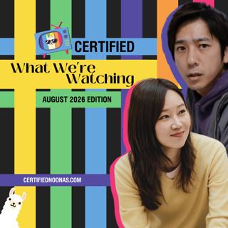 Certified What We're Watching: August 2026 Edition
