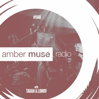 Amber Muse Radio Show #040 with Taran & Lomov // 21 June 2017