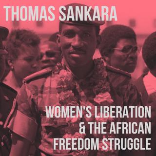 Thomas Sankara: Women's Liberation & the African Freedom Struggle