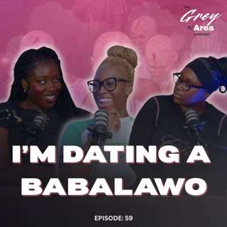 Dating a Witch Doctor?! - Ep 58 | The Grey Area
