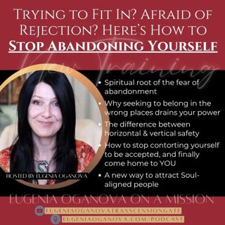 76_Trying to Fit In? Afraid of Rejection? Here’s How to Stop Abandoning Yourself