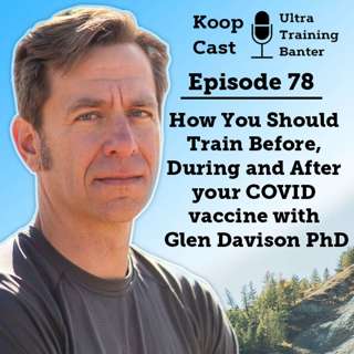 How You Should Train Before, During and After your COVID vaccine with Glen Davison PhD | Koopcast Episode 78
