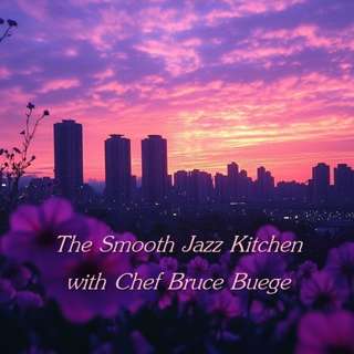 The Smooth Jazz Kitchen with Chef Bruce Buege - Beyond the Horizon
