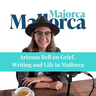 Arizona Bell on Grief, Writing and Life in Mallorca