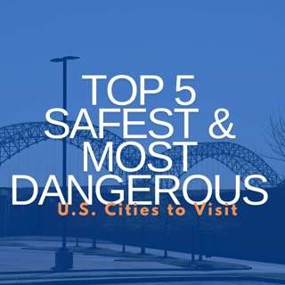 Top 5 Safest & Most Dangerous U.S. Cities to Visit
