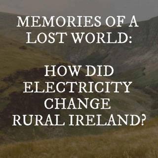 Glenmalure & Memories of a Lost World - How Did Electrification Change Rural Ireland?