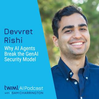 Why AI Agents Break the GenAI Security Model with Devvret Rishi - #770