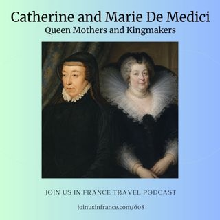 Catherine and Marie De Medici: Queen Mothers and Kingmakers