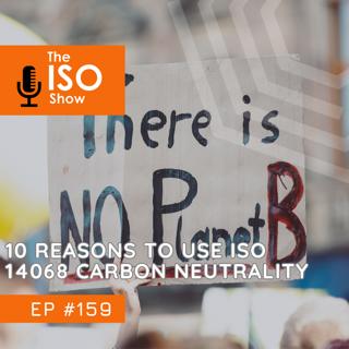 #159 10 Reasons to use ISO 14068 Carbon Neutrality